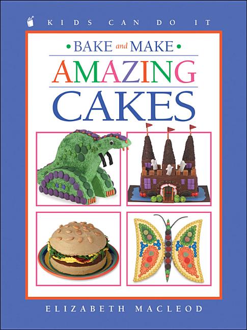 Bake and Make Amazing Cakes