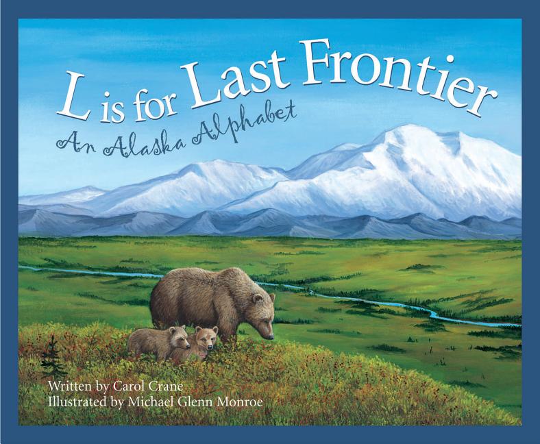 L is for Last Frontier: An Alaska Alphabet