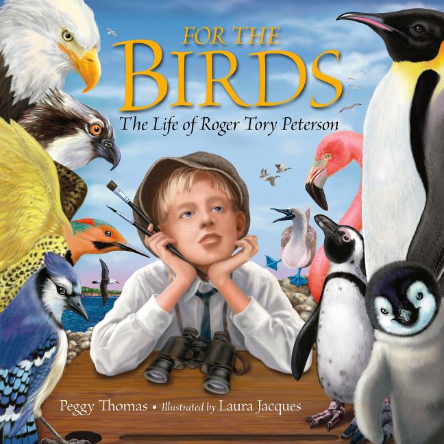 For the Birds: The Life of Roger Tory Peterson