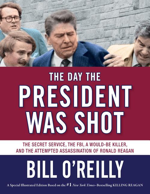 The Day the President Was Shot: The Secret Service, the FBI, a Would-Be Killer, and the Attempted Assassination of Ronald Reagan