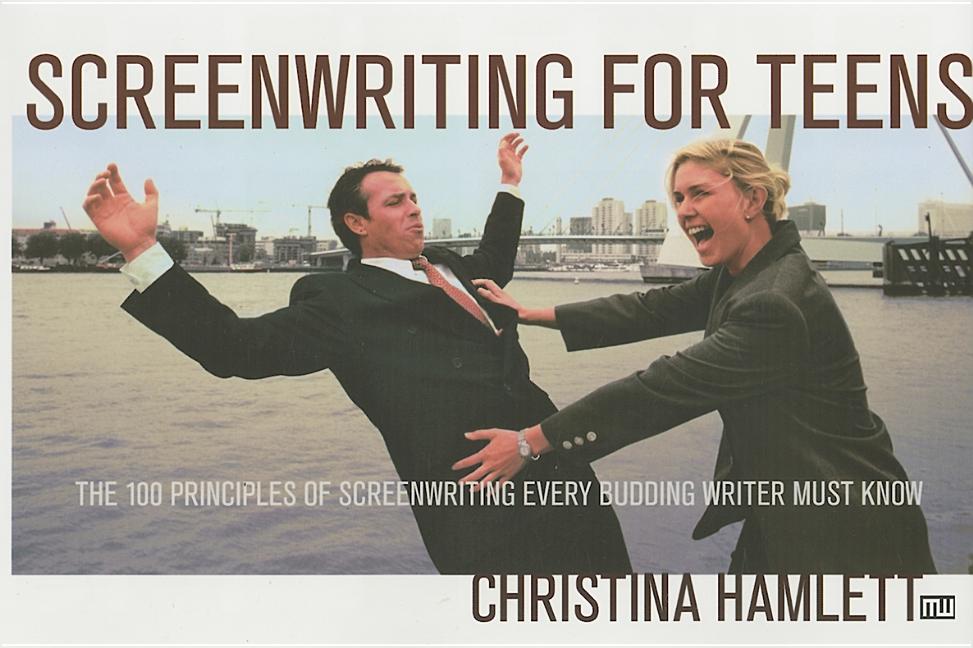 Screenwriting for Teens: The 100 Principles of Screenwriting Every Budding Writer Must Know