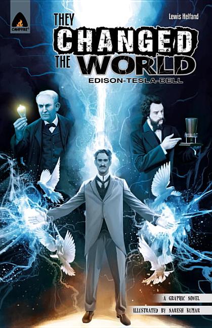 They Changed the World: Edison, Tesla, Bell