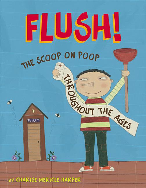 Flush!: The Scoop on Poop Throughout the Ages