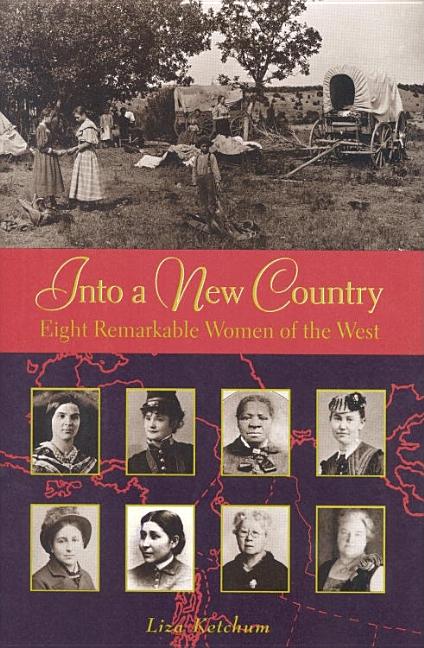 Into a New Country: Eight Remarkable Women of the West