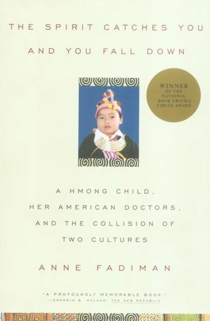 The Spirit Catches You and You Fall Down: A Hmong Child, Her American Doctors, and the Collision of Two Cultures
