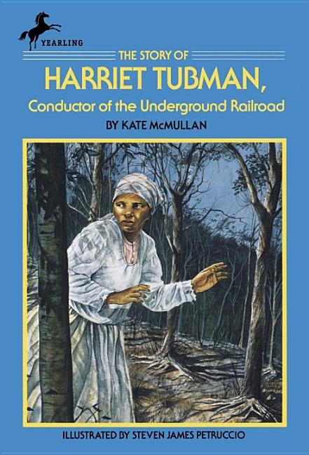 The Story of Harriet Tubman: Conductor of the Underground Railroad