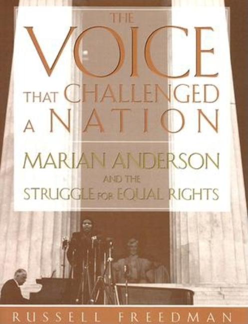 Voice That Challenged a Nation, The: Marian Anderson and the Struggle for Equal Rights