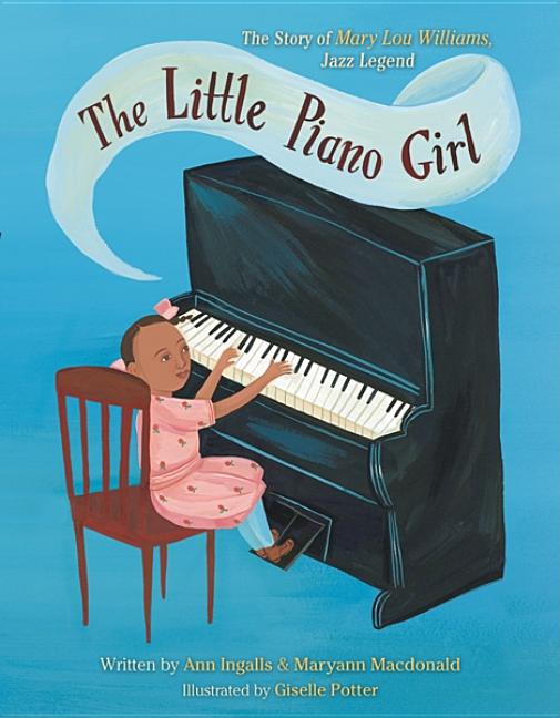 The Little Piano Girl: The Story of Mary Lou Williams, Jazz Legend