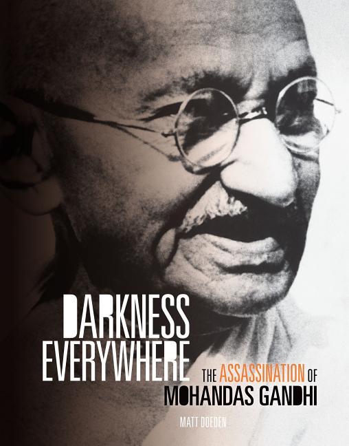 Darkness Everywhere: The Assassination of Mohandas Gandhi