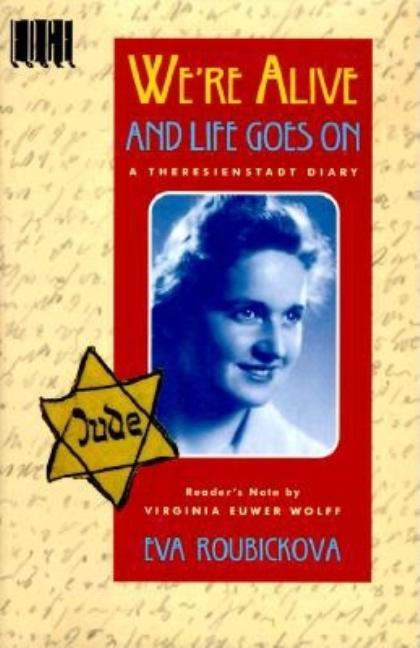 We're Alive and Life Goes on: A Theresienstadt Diary