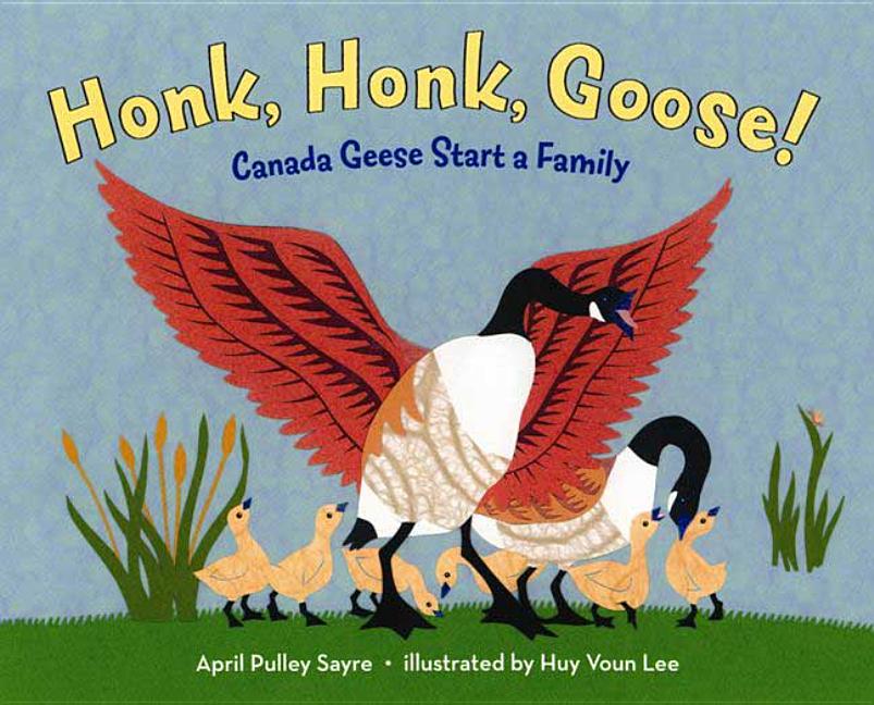 Honk, Honk, Goose!: Canada Geese Start a Family