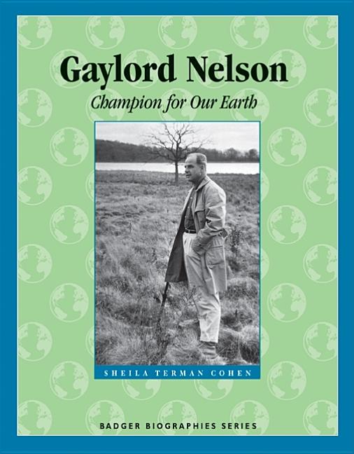 Gaylord Nelson: Champion for Our Earth