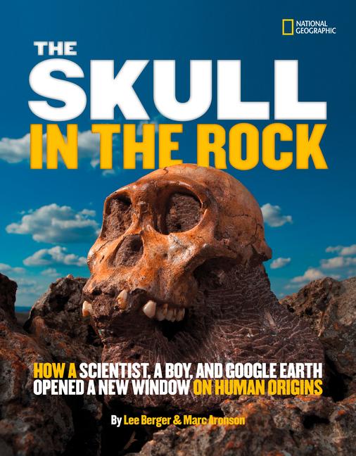 Skull in the Rock, The: How a Scientist, a Boy, and Google Earth Opened a New Window on Human Origins