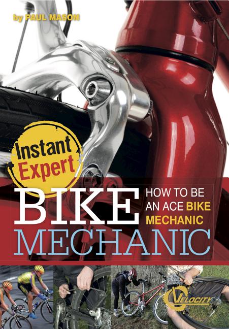 Bike Mechanic: How to Be an Ace Bike Mechanic