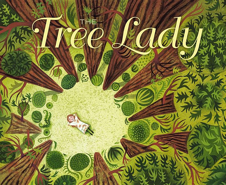 Tree Lady, The: The True Story of How One Tree-Loving Woman Changed a City Forever