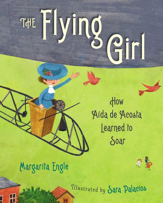 The Flying Girl: How Aída de Acosta Learned to Soar