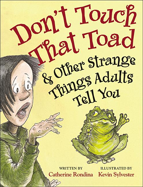 Don't Touch That Toad & Other Strange Things Adults Tell You