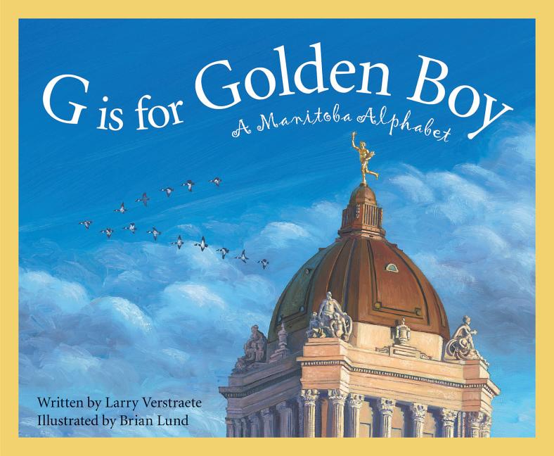 G is for Golden Boy: A Manitoba Alphabet