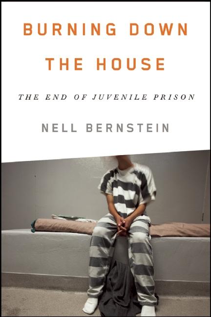 Burning Down the House: The End of Juvenile Prison