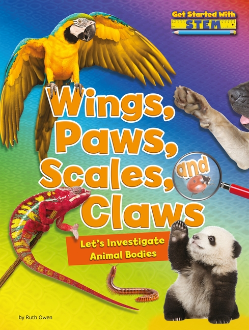 Wings, Paws, Scales, and Claws: Let's Investigate Animal Bodies