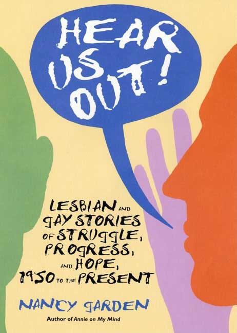 Hear Us Out!: Lesbian and Gay Stories of Struggle, Progress, and Hope, 1950 to the Present