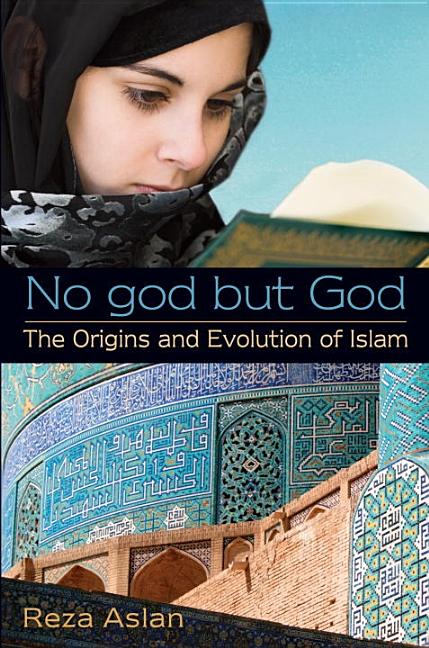 No God But God: The Origins and Evolution of Islam