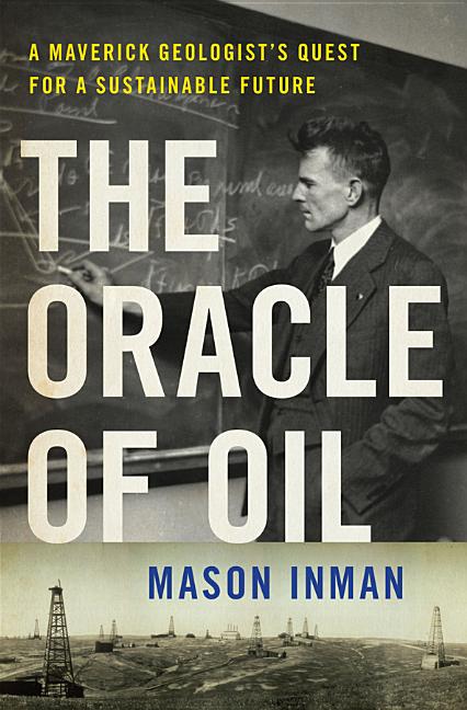 The Oracle of Oil: A Maverick Geologist's Quest for a Sustainable Future
