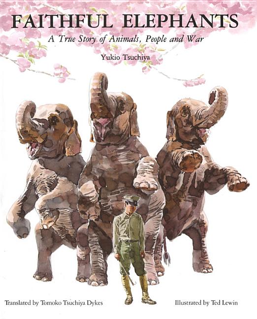 Faithful Elephants: A True Story of Animals, People, and War