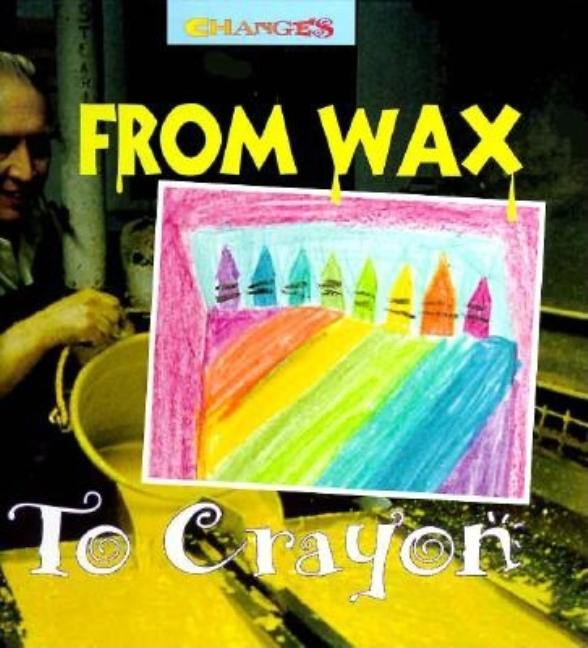From Wax to Crayon: A Photo Essay