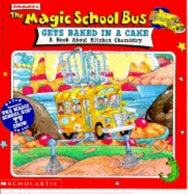Magic School Bus Gets Baked in a Cake: A Book about Kitchen Chemistry