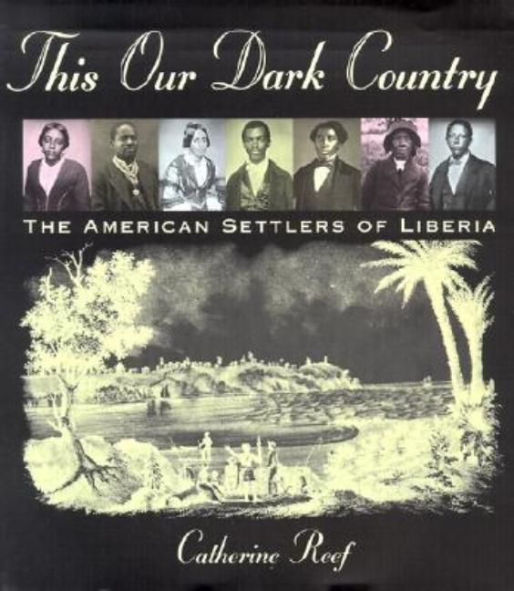 This Our Dark Country: The American Settlers of Liberia