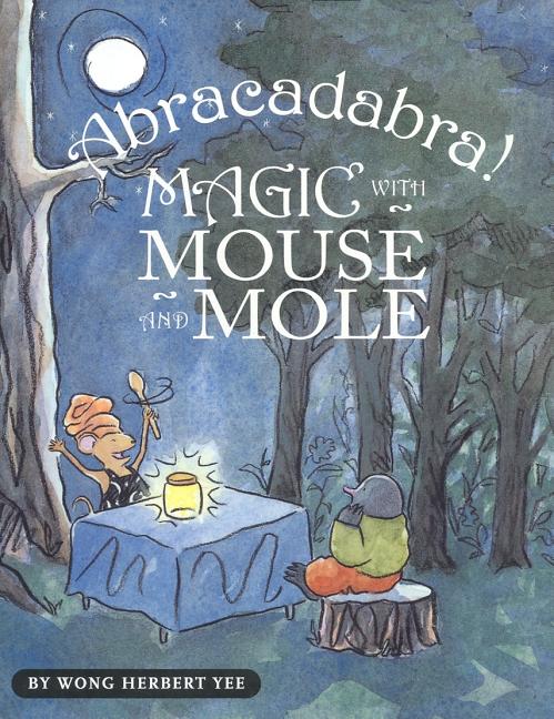 Abracadabra!: Magic with Mouse and Mole