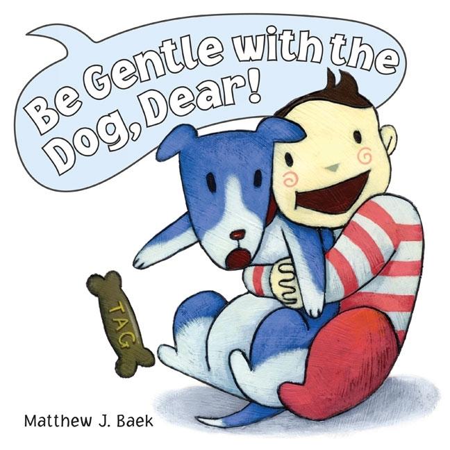 Be Gentle with the Dog, Dear!
