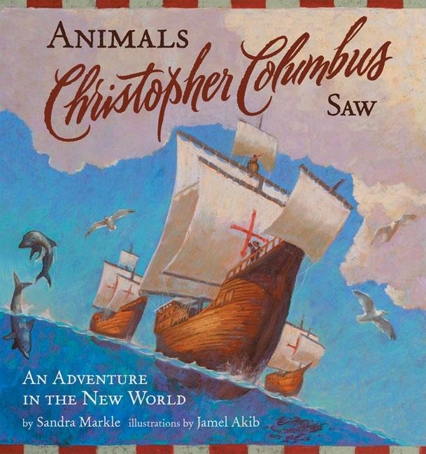 Animals Christopher Columbus Saw: An Adventure in the New World