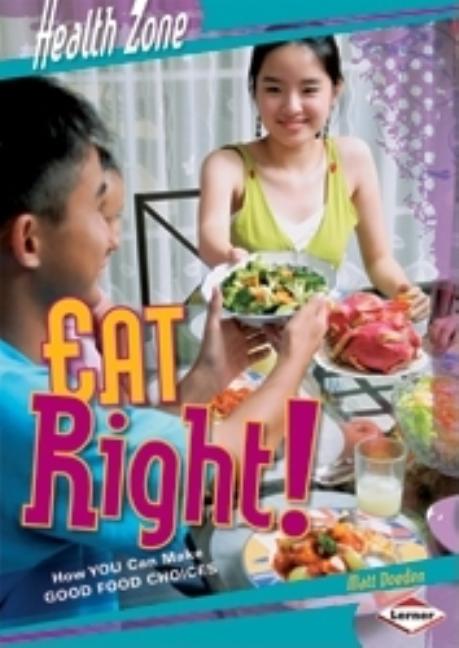 Eat Right!: How You Can Make Good Food Choices