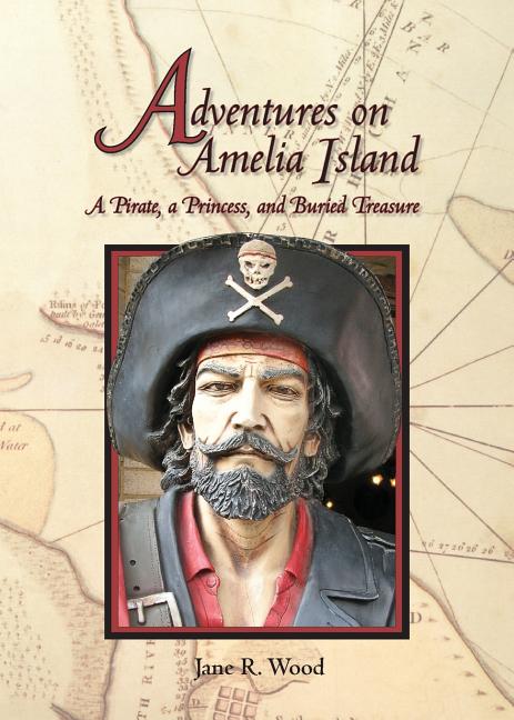 Adventures on Amelia Island: A Pirate, A Princess and Buried Treasure