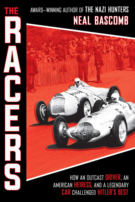 The Racers: How an Outcast Driver, an American Heiress, and a Legendary Car Challenged Hitler's Best