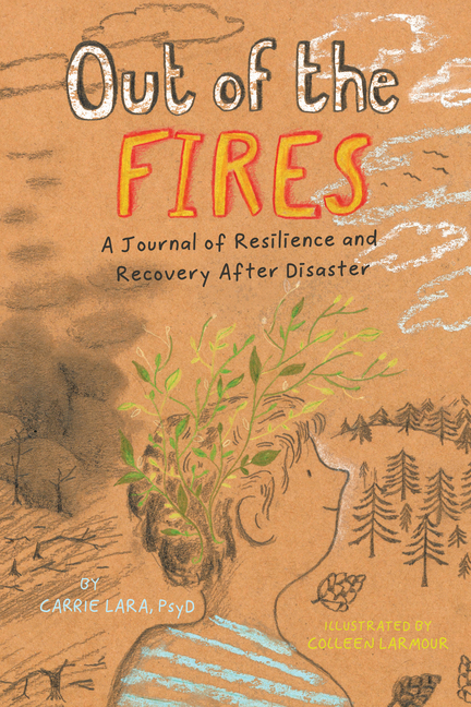 Out of the Fires: A Journal of Resilience and Recovery After Disaster