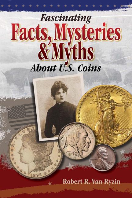 Fascinating Facts, Mysteries & Myths about U.S. Coins