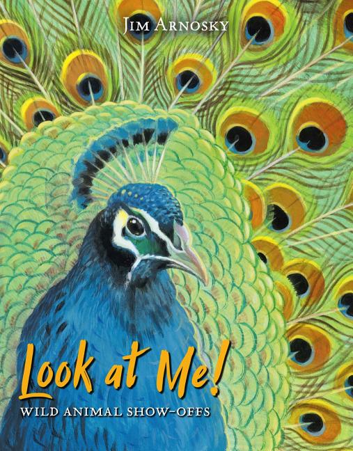 Look at Me!: Wild Animal Show-Offs