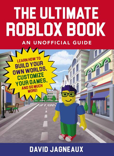 Ultimate Roblox Book: An Unofficial Guide: Learn How to Build Your Own Worlds, Customize Your Games, and So Much More!