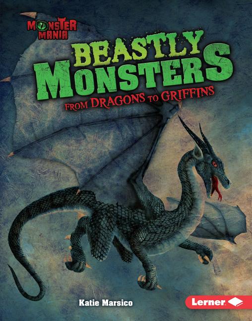 Beastly Monsters: From Dragons to Griffins