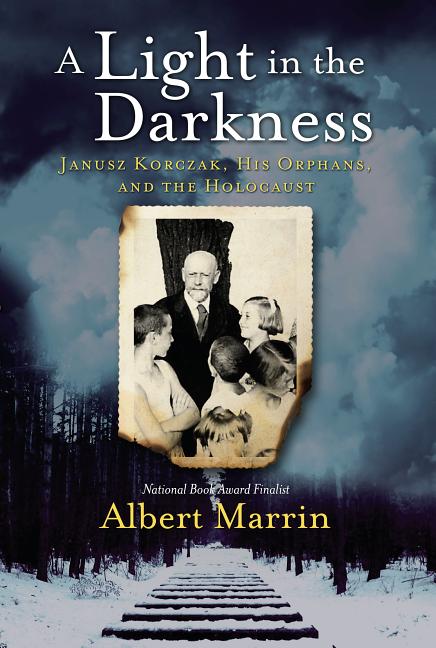 Light in the Darkness, A: Janusz Korczak, His Orphans, and the Holocaust