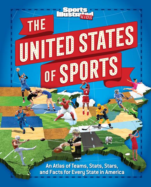 United States of Sports: An Atlas of Teams, Stats, Stars, and Facts for Every State in America