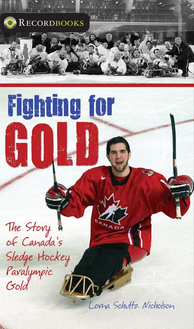 Fighting for Gold: The Story of Canada's Sledge Hockey Paralympic Gold