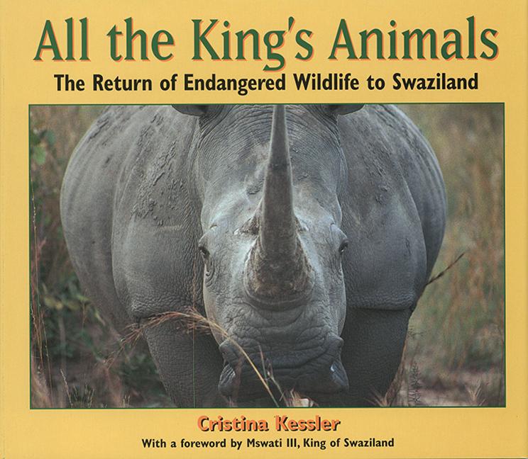 All the King's Animals: The Return of Endangered Wildlife to Swaziland 
