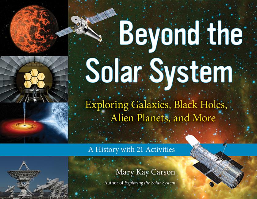 Beyond the Solar System: Exploring Galaxies, Black Holes, Alien Planets, and More; A History with 21 Activities