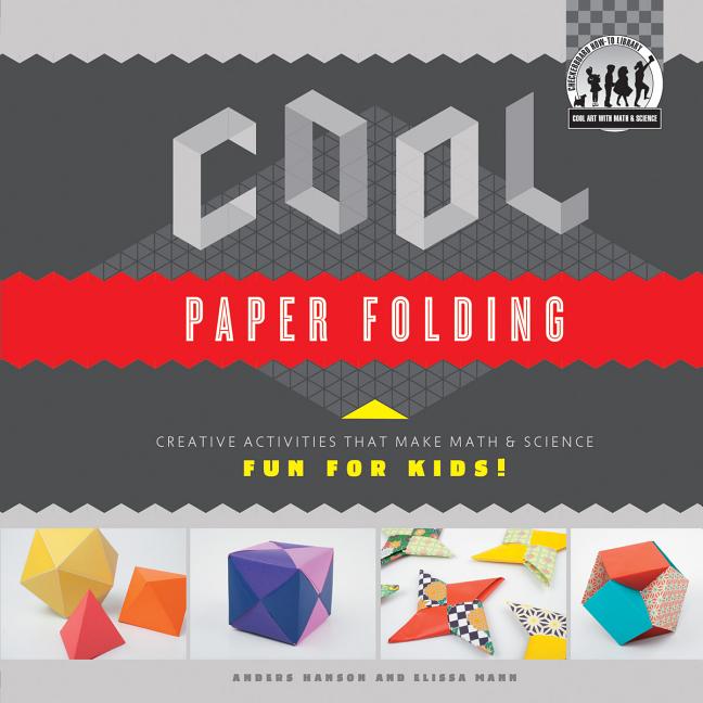 Cool Paper Folding: Creative Activities That Make Math & Science Fun for Kids!