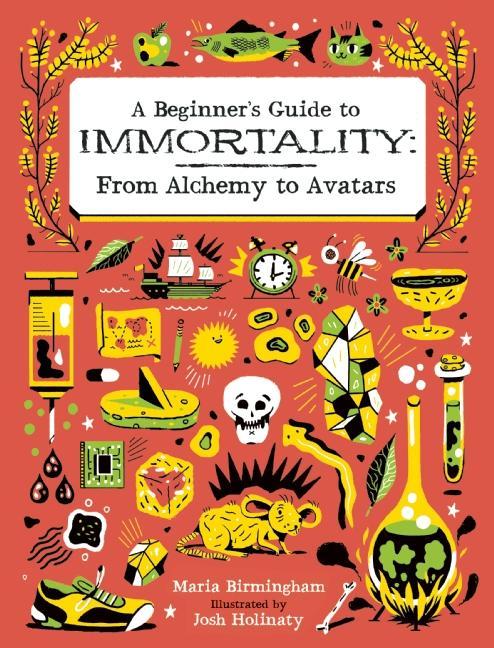 Beginner's Guide to Immortality, A: From Alchemy to Avatars