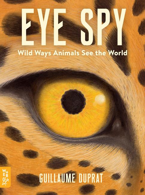Eye Spy: Wild Ways Animals See the World